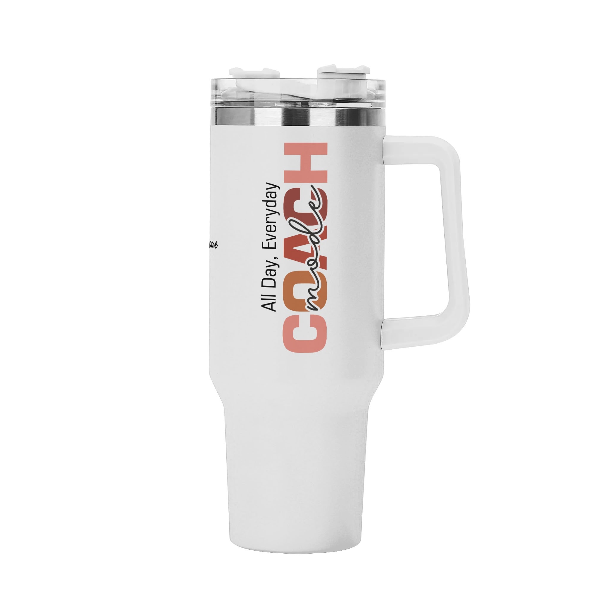 All Day Everyday Coach Mode - Personalized 40oz Tumbler with White Handle Straw